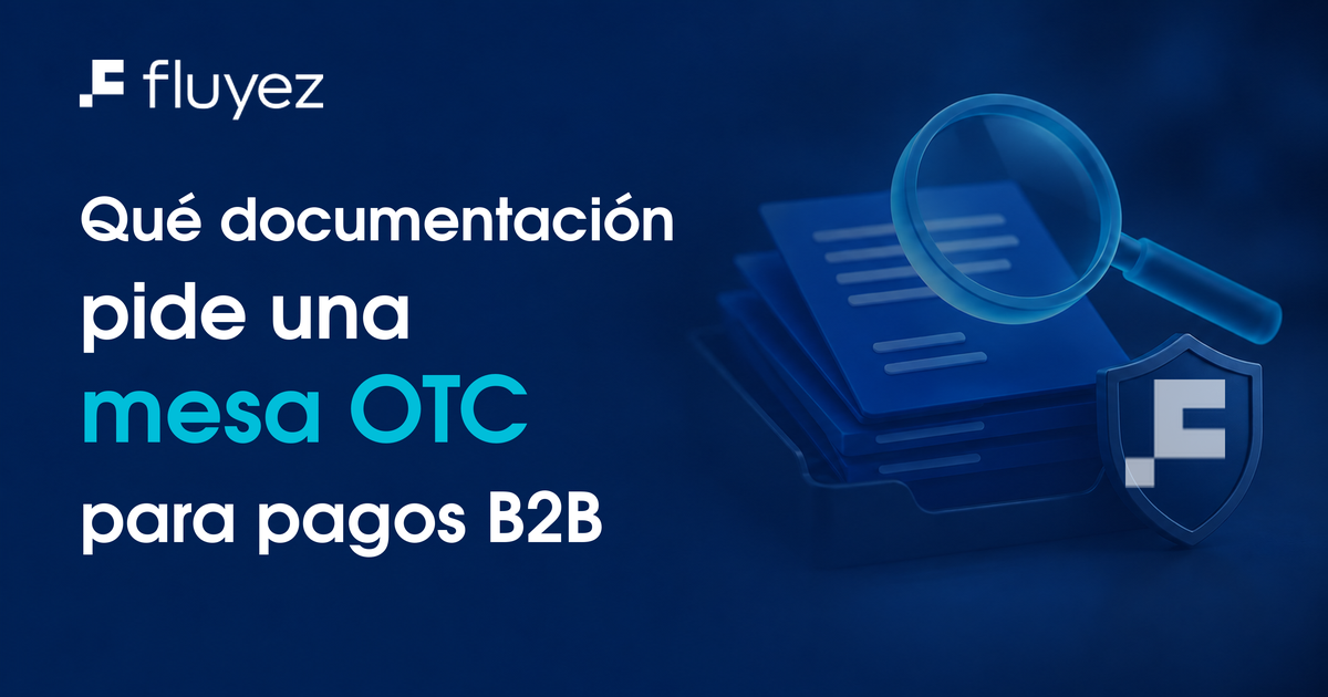 Qué documentación pide una mesa OTC para pagos B2B (KYB explicado)